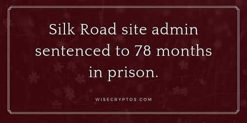 silk-road-admin-sentenced-to-78-months-in-prison